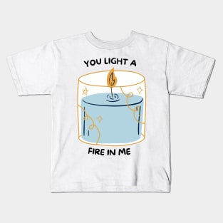 You Light a Fire in Me Kids T-Shirt